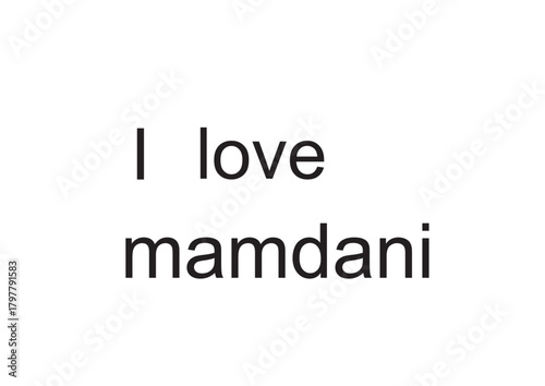 Affection in Monochrome: A Minimalist Text Design Declaring ‘I Love Mamdani’—A Conceptual Tribute to Emotion, Clarity, and the Quiet Power of Words in Academic and Expressive Realms