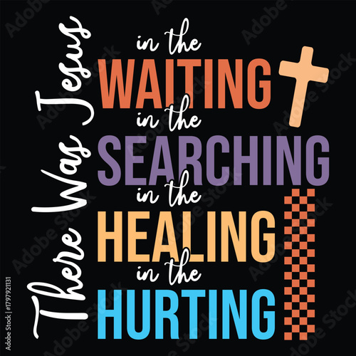 There Was Jesus, in the waiting, seraching, healing, hurting. Juses lover gift design