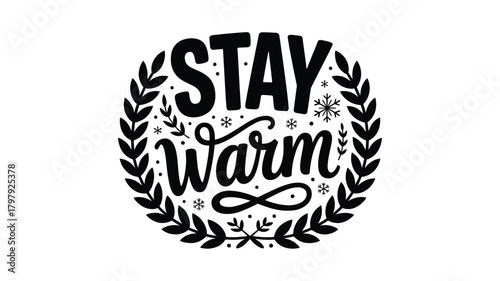 Hand drawn lettering phrase stay warm inside a decorative oval frame with leaves and winter elements in a black silhouette style