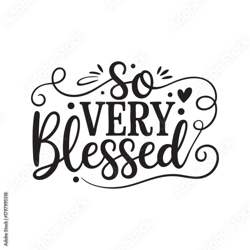 So Very Blessed calligraphy with heart and swirls lettering quote