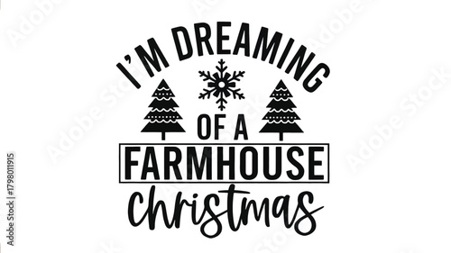 Whimsical silhouette design featuring i m dreaming of a farmhouse christmas text with trees and snowflake
