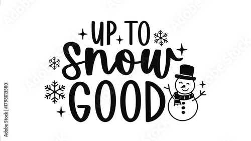Up to snow good funny winter snowman and snowflake graphic design for holiday season celebrations and festive winter apparel silhouette