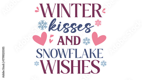 Whimsical winter kisses and snowflake wishes typographic design with decorative elements and heart shapes silhouette