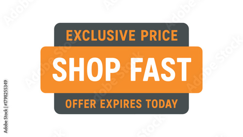 Flat vector label design top text EXCLUSIVE PRICE main text SHOP FAST bottom text OFFER EXPIRES TODAY gray and orange rectangular shape