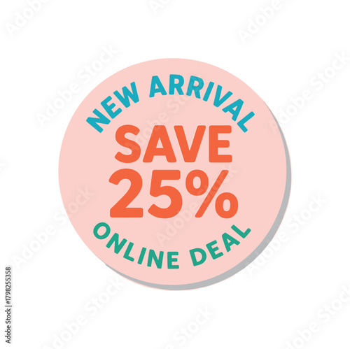 Flat vector sticker design top text NEW ARRIVAL main text SAVE 25% bottom text ONLINE DEAL circular sticker with pastel pink base and soft shadow