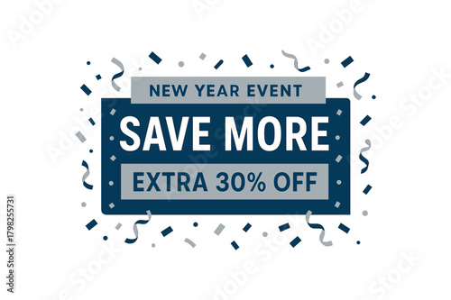 Flat vector banner design top text NEW YEAR EVENT main text SAVE MORE bottom text EXTRA 30% OFF navy and silver rectangular banner with confetti detail