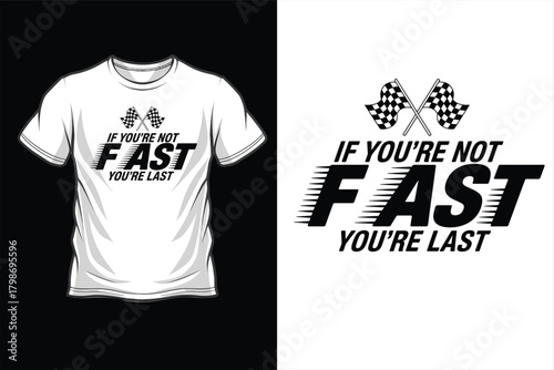 Racing tshirt design with checkered flags and if youre not fast youre last