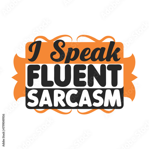 Humorous T-Shirt Design With "I Speak Fluent Sarcasm" Text