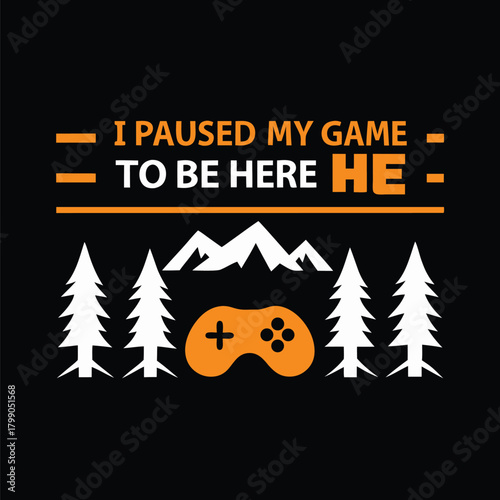 Humorous Gaming Apparel Design I Paused My Game
