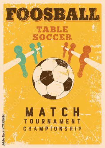 Foosball Table Soccer Match Tournament Championship typographical vintage grunge style poster design. Retro vector illustration.