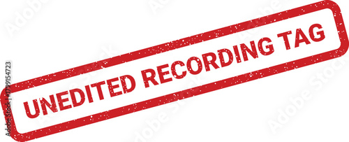 A red rectangular grunge textured stamp with the text UNEDITED RECORDING TAG for official document marking