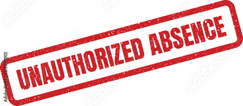 Distressed rubber stamp marking an unauthorized absence from work or official duty for human resources