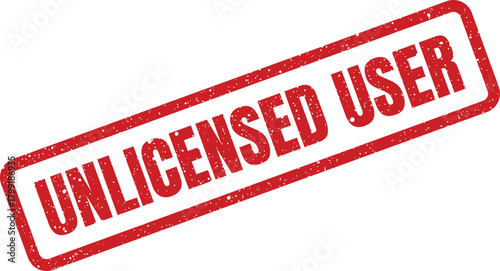 Distressed rectangular rubber stamp identifying an unlicensed user or unauthorized system access