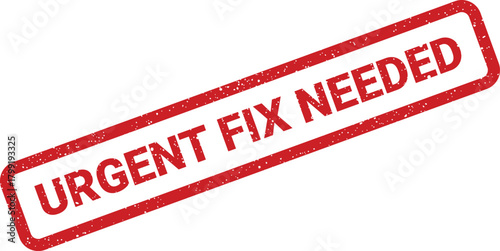 Distressed red rubber stamp with URGENT FIX NEEDED text, indicating a critical problem requiring immediate resolution