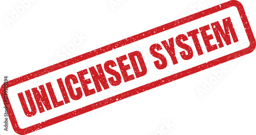 Rectangular grunge effect red rubber stamp with prominent UNLICENSED SYSTEM text, indicating unauthorized software or platform status
