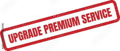 Rectangular grunge style stamp with significant text Upgrade Premium Service for exclusive membership benefits