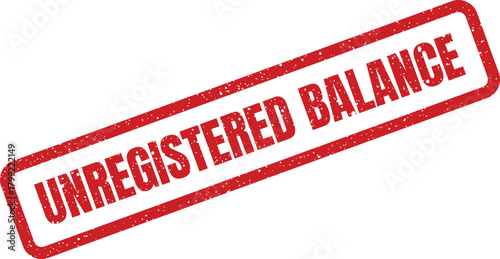 Red grunge rubber stamp with UNREGISTERED BALANCE text, indicating an unverified financial amount