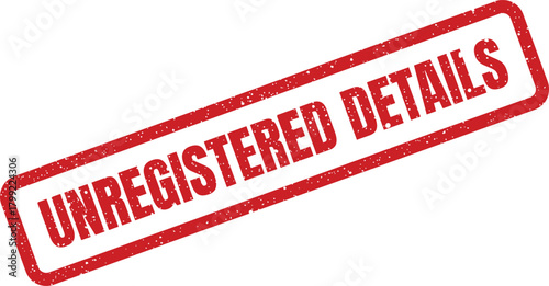 Red grunge textured rubber stamp icon diagonally displaying the important phrase unregistered details for official documents