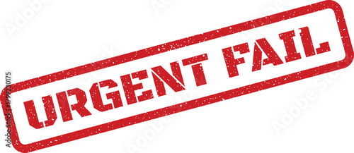 URGENT FAIL text prominently displayed on a red distressed rectangular stamp, indicating a critical error or malfunction
