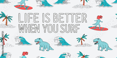 Life is better when you surf funny dinosaur surfing on a surfboard with palm trees and ocean waves seamless pattern