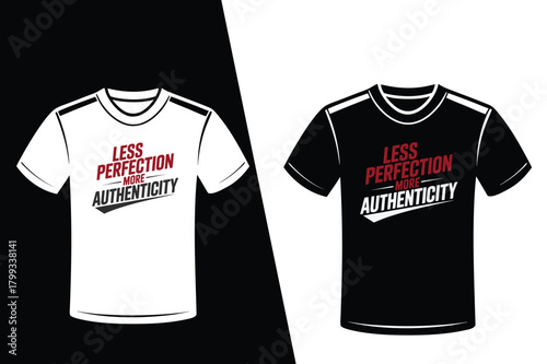 T-shirt designs with text " Less Perfection More Authenticity" on white and black shirts graphic