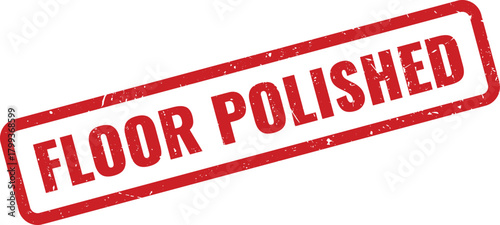 Red grunge rubber stamp clearly confirming floor polished for cleanliness and maintenance records