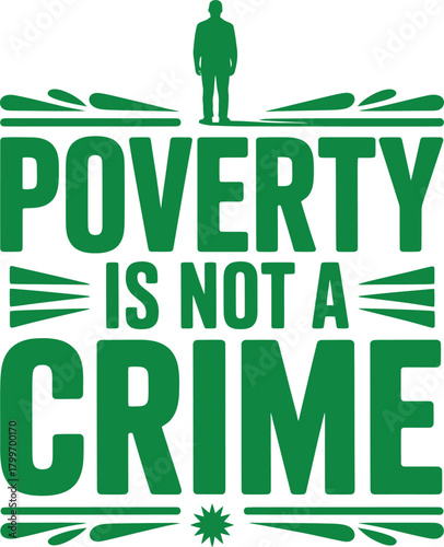 Green vector design with bold text "POVERTY IS NOT A CRIME" and silhouette figure, emphasizing social justice and anti-poverty advocacy.