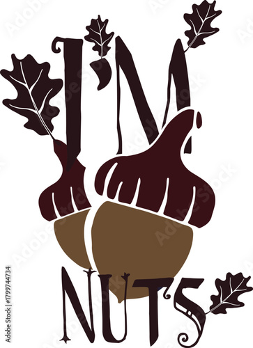 A whimsical graphic design featuring the phrase "I'M NUTS" with acorns and oak leaves, evoking a playful and autumnal theme.