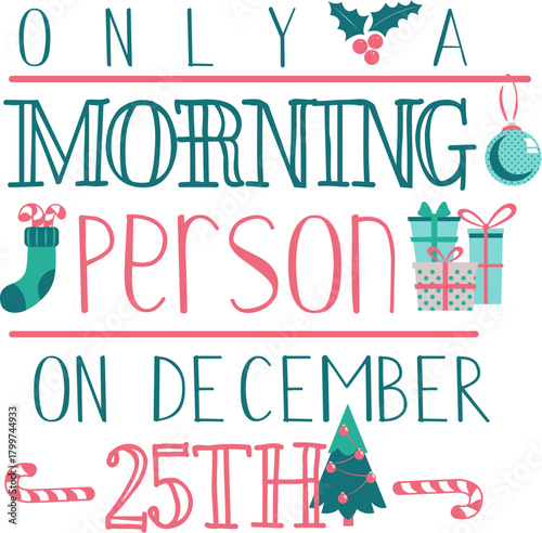 A festive Christmas graphic with text 'ONLY A MORNING PERSON ON DECEMBER 25TH' surrounded by holiday decorations like holly, ornaments, stockings, gifts, and a Christmas tree.
