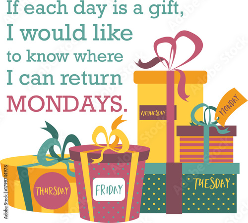 A humorous illustration of gift boxes representing days of the week with a quote about wanting to return Mondays.