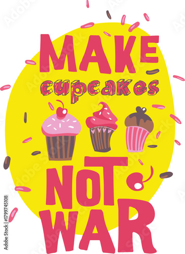 A bright yellow circle with the words "MAKE cupcakes NOT WAR" in bold pink and yellow lettering, featuring three decorated cupcakes.
