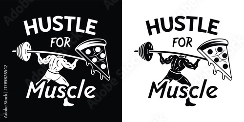 Hustle for muscle text and graphic with a weightlifter lifting a barbell with a slice of pizza on one end and a weight on the other, black and white design