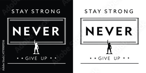 Stay strong never give up motivational quote with silhouette of person raising arm