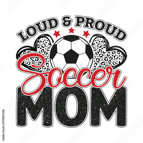 Loud And Proud Soccer Mom Illustration Sports Fan Family Design Leopard Print Heart Team Supporter Vector Art