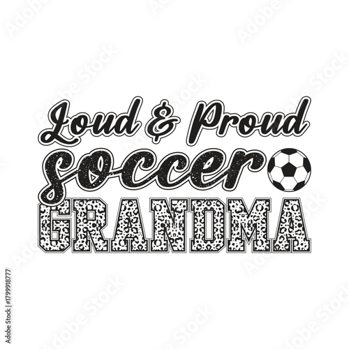 Loud And Proud Soccer Grandma Quote Design Leopard Print Sports Family Typography Vector T Shirt Design