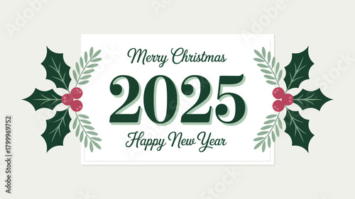  Elegant “Merry Christmas 2025 Happy New Year” greeting card with holly leaves and berries on white background with gray border