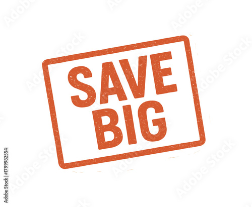 Rectangular stamp SAVE BIG ink pressure texture redorange tone uppercase slightly rotated