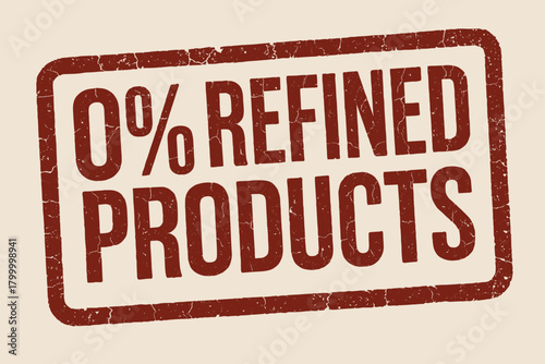 Rectangular label 0% REFINED PRODUCTS bold condensed font deep red ink cracked texture edges