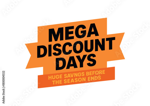 Flat vector banner design text Mega Discount Days subtitle Huge savings before the season ends bold geometric font orange and black palette ribbon folded shape