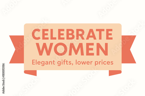 Flat vector banner design text Celebrate Women subtitle Elegant gifts lower prices bold geometric font beige and coral palette ribbon folded shape