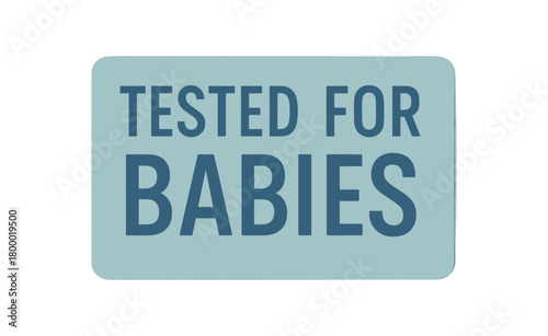 Rectangular label TESTED FOR BABIES condensed geometric font pastel blue tone even ink texture realistic paper print
