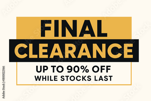 Flat vector banner design text Final Clearance subtitle Up to 90% off while stocks last bold geometric font black and gold palette