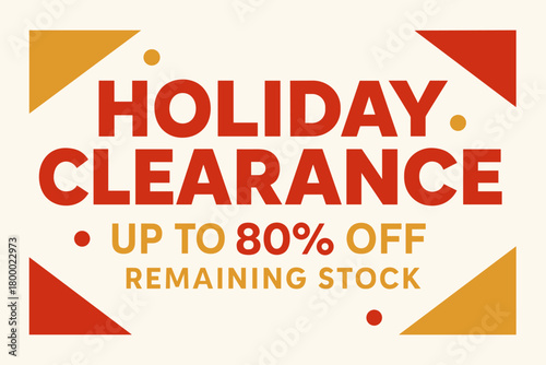 Flat vector banner design text Holiday Clearance subtitle Up to 80% off remaining stock bold geometric font gold and red palette
