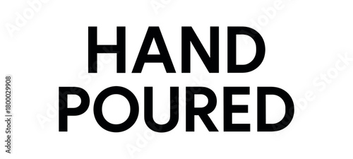 Clean bold typography with text HAND POURED clean type geometric symmetry isolated on white background elegant industrial product typography