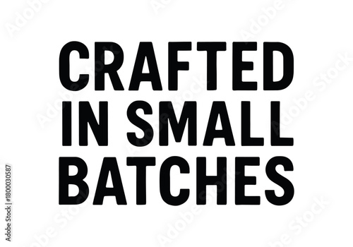 Clean bold typography with text CRAFTED SMALL BATCHES bold geometric symmetry isolated on white background natural handmade typography