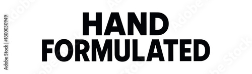 Clean bold typography with text HAND FORMULATED bold geometric font isolated on white background natural product typography design