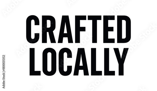 Clean bold typography with text CRAFTED LOCALLY bold condensed font balanced centered layout isolated on white background clean artisan production typography
