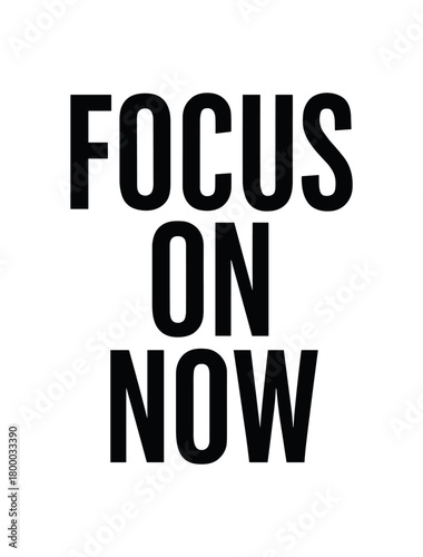 Minimal typography with text FOCUS ON NOW condensed font isolated on white background minimal vector lettering mindfulness theme
