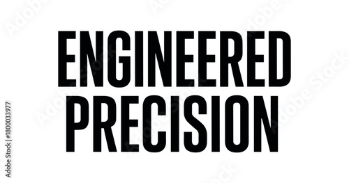 Clean bold typography with text ENGINEERED PRECISION modern condensed font geometric centered layout isolated on white background minimal vector design professional lettering style