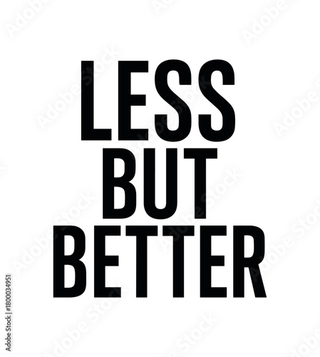 Clean bold typography with text LESS BUT BETTER modern condensed font geometric centered layout isolated on white background minimal vector design professional lettering style